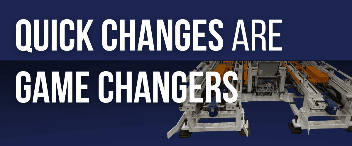 Quick Changes are Game Changers